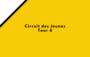Circuit des Jeunes / Tour 6